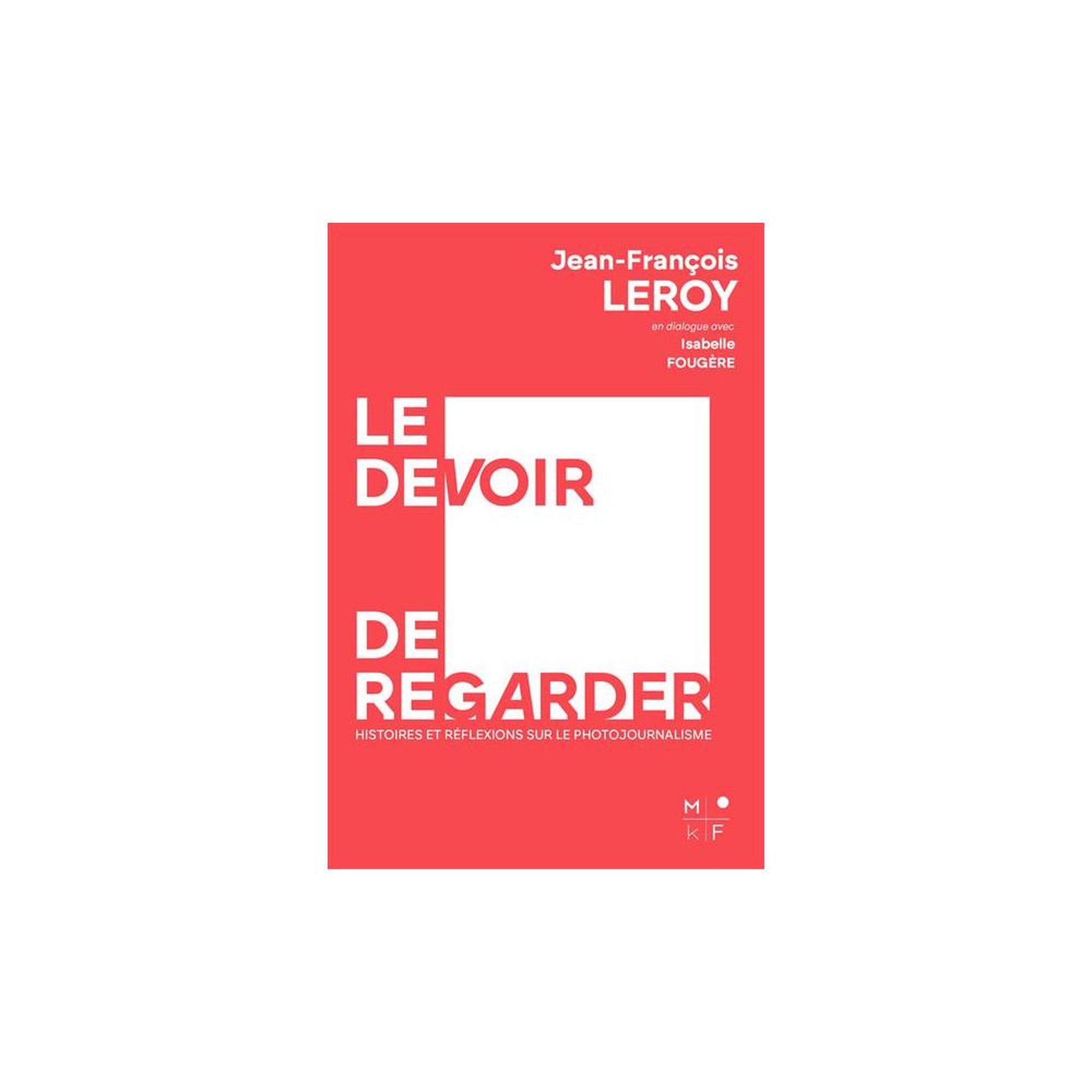 Le devoir de regarder : histoires et réflexions sur le photojournalisme (broché)