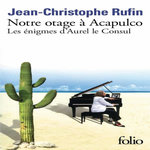 NOTRE OTAGE A ACAPULCO. LES ENIGMES D'AUREL LE CONSUL, Rufin Jean-Christophe