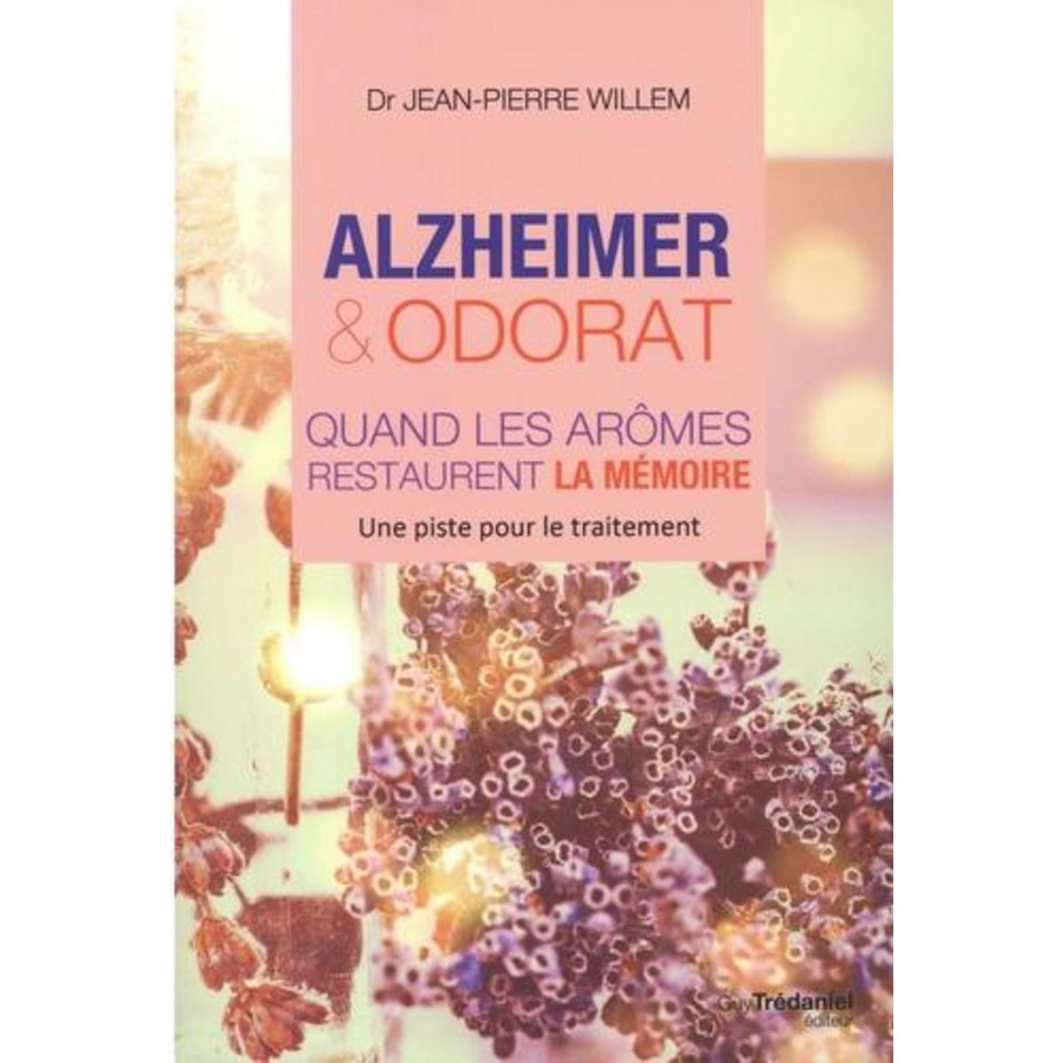 ALZHEIMER ET ODORAT. QUAND LES AROMES RESTAURENT LA MEMOIRE, Willem Jean-Pierre