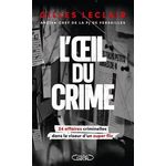 L'OEIL DU CRIME. 24 AFFAIRES CRIMINELLES DANS LE VISEUR D'UN SUPER FLIC, Leclair Gilles