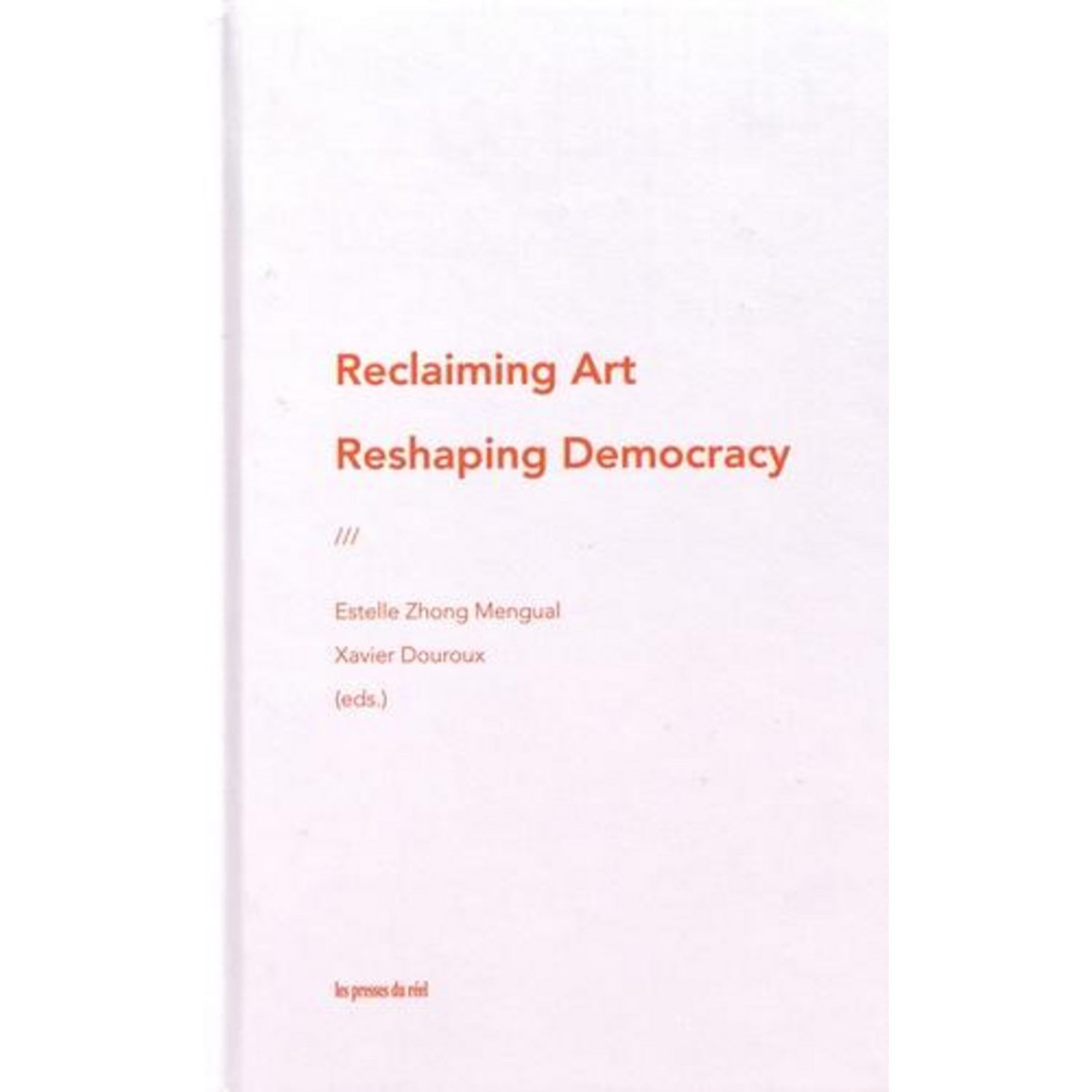 RECLAIMING ART / RESHAPING DEMOCRACY. THE NEW PATRONS & PARTICIPATORY ART, EDITION EN ANGLAIS, Zhong Mengual Estelle