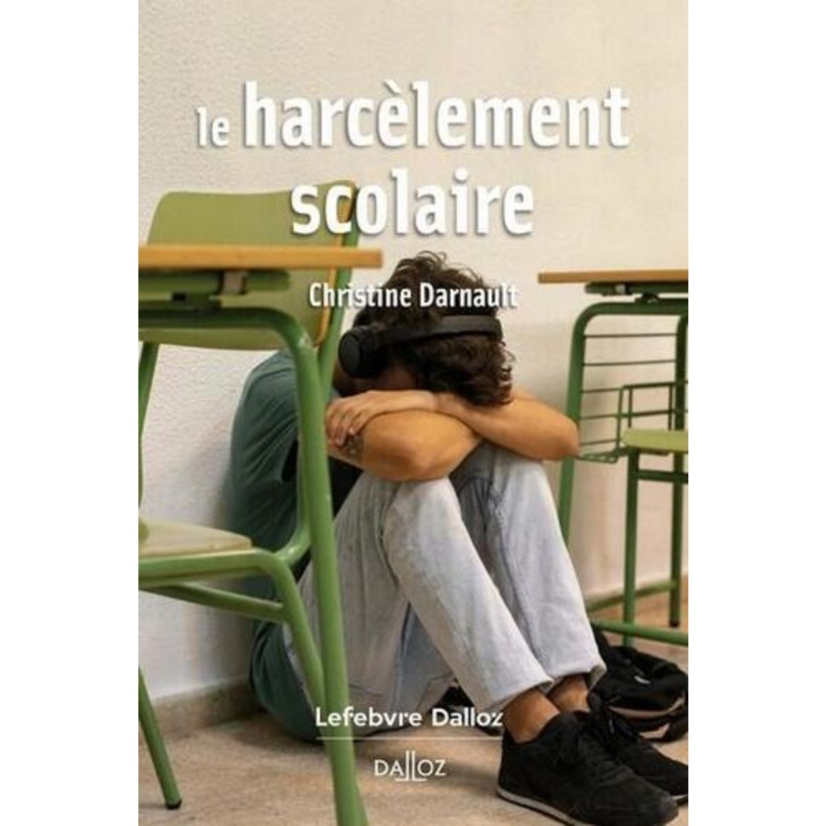 LE HARCELEMENT SCOLAIRE, Darnault Christine