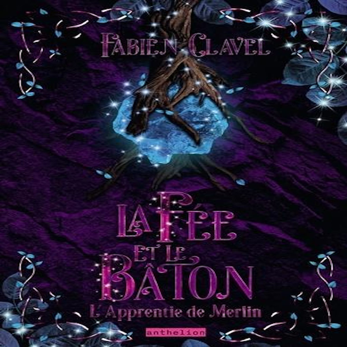 L'APPRENTIE DE MERLIN TOME 3 : LA FEE ET LE BATON, Clavel Fabien