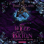 L'APPRENTIE DE MERLIN TOME 3 : LA FEE ET LE BATON, Clavel Fabien