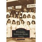 FOURMIES, SAINS DU NORD. TOME 2, Lompret Claude