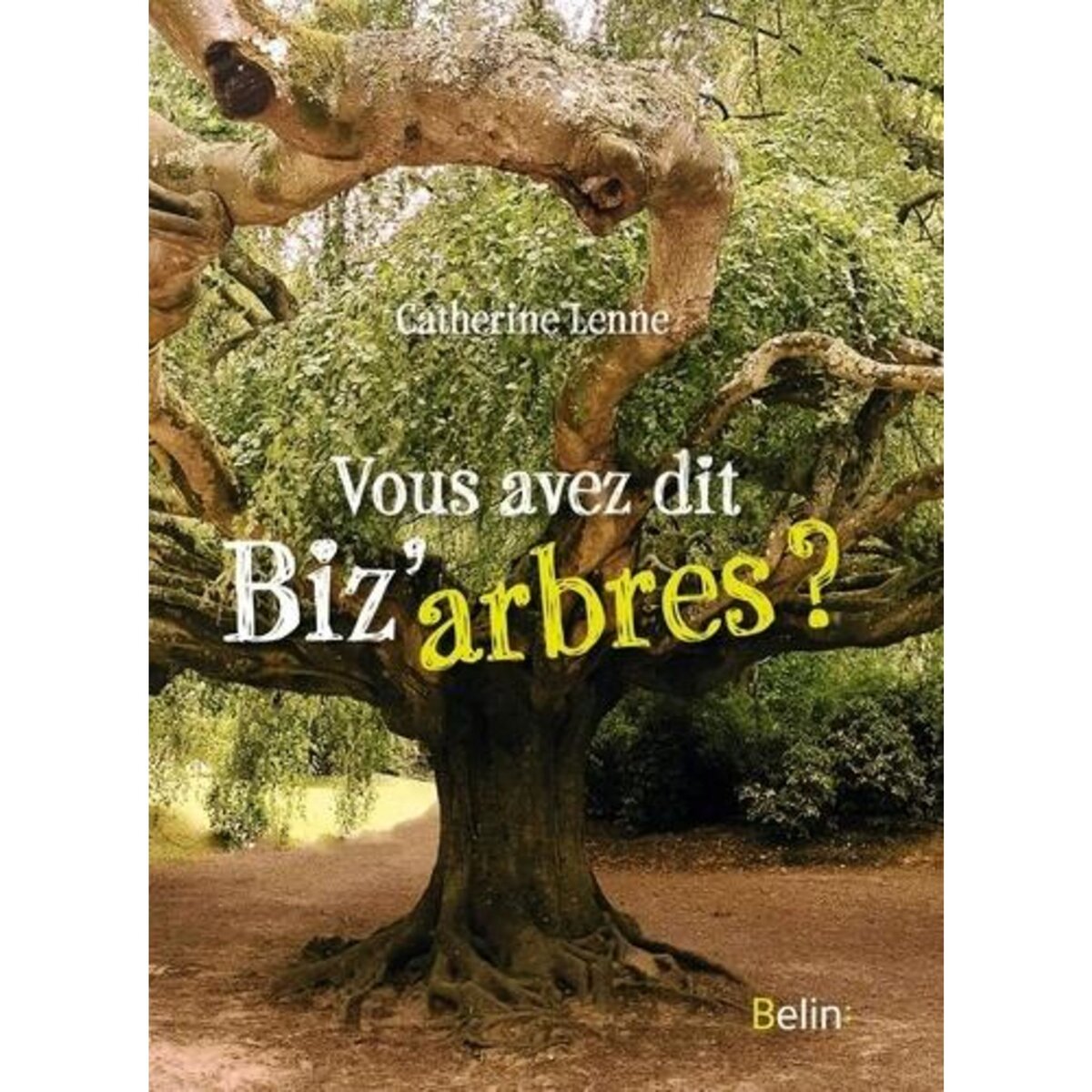 VOUS AVEZ DIT BIZ'ARBRES ?, Lenne Catherine
