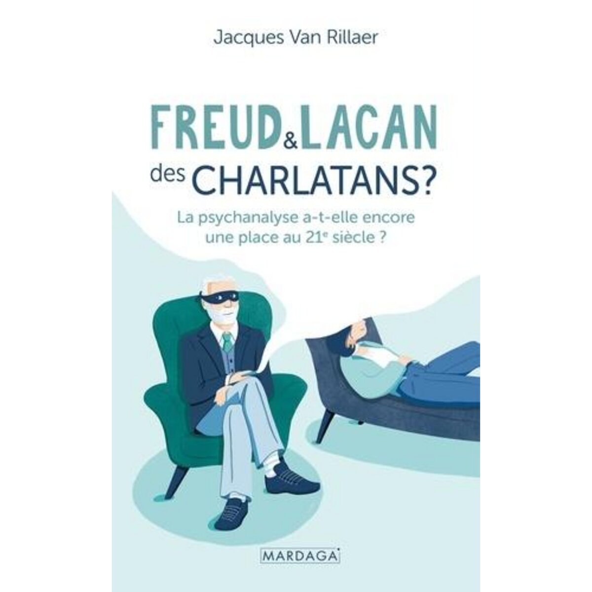 FREUD ET LACAN : DES CHARLATANS ? LA PSYCHANALYSE A-T-ELLE ENCORE UNE PLACE AU 21E SIECLE ? 2E EDITION, Van Rillaer Jacques