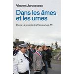 DANS LES AMES ET LES URNES. DIX ANS A LA RENCONTRE DE LA FRANCE QUI VOTE RN, Jarousseau Vincent