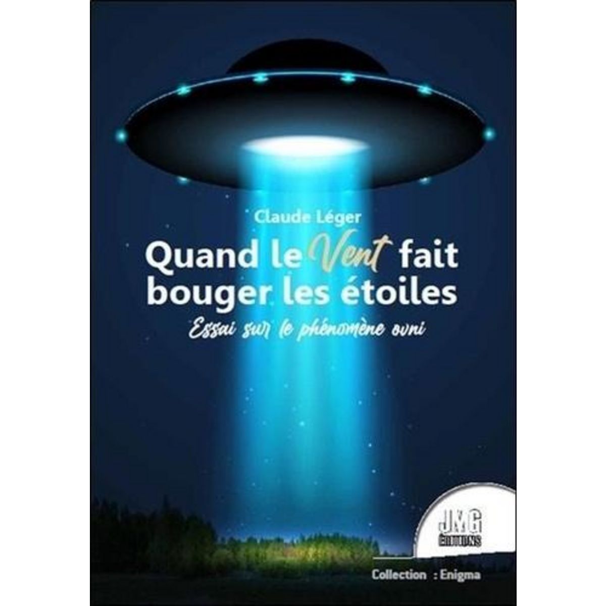 QUAND LE VENT FAIT BOUGER LES ETOILES. ESSAI SUR LE PHENOMENE OVNI, Léger Claude