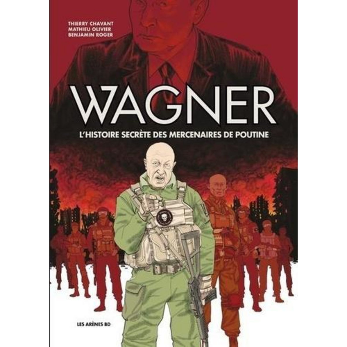 WAGNER. L'HISTOIRE SECRETE DES MERCENAIRES DE POUTINE, Roger Benjamin