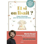 ET SI ON LISAIT ? CAHIER D'ACTIVITES POUR LES AMOUREUX DES LIVRES, Boujol Martin