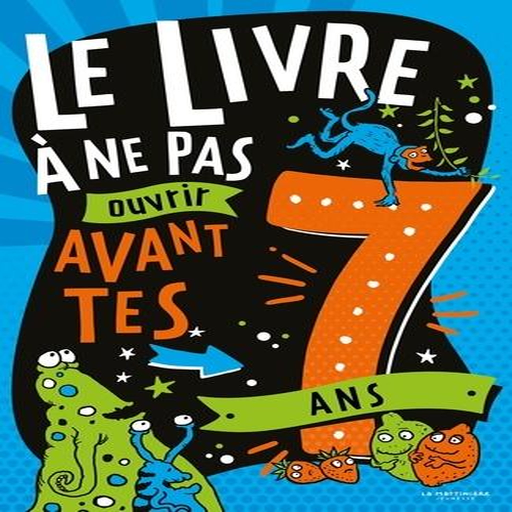 LE LIVRE A NE PAS OUVRIR AVANT TES 7 ANS, Martin Steve