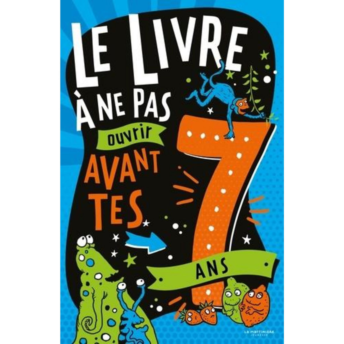 LE LIVRE A NE PAS OUVRIR AVANT TES 7 ANS, Martin Steve