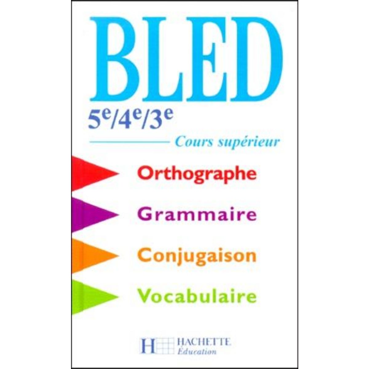 BLED 5EME/4EME/3EME. COURS SUPERIEUR D'ORTHOGRAPHE, GRAMMAIRE, CONJUGAISON, VOCABULAIRE, Bled Edouard