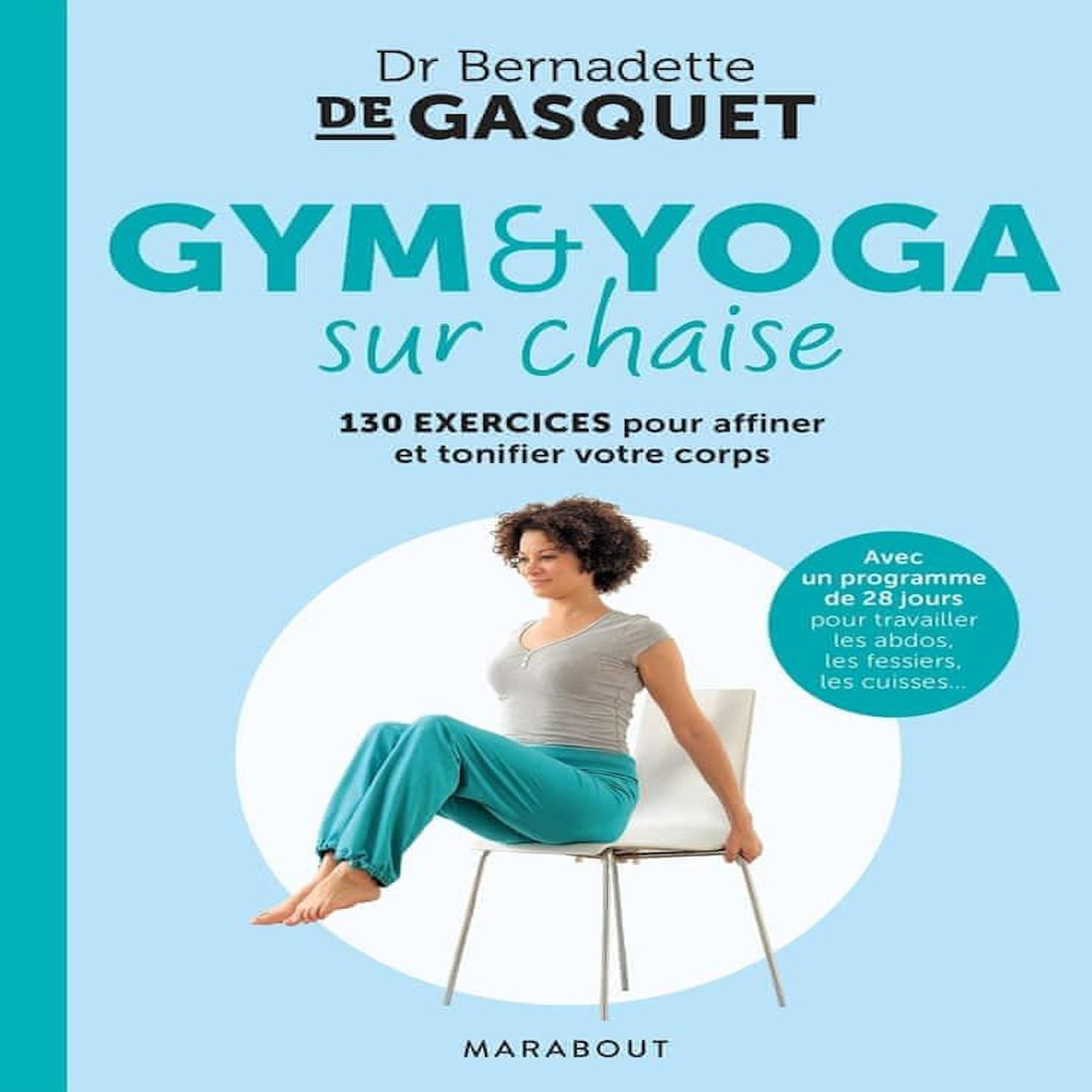 GYM ET YOGA SUR CHAISE. 130 EXERCICES POUR AFFINER ET TONIFIER VOTRE CORPS, Gasquet Bernadette de