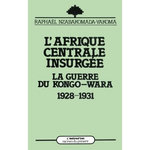 L'AFRIQUE CENTRALE INSURGEE. LA GUERRE DU CONGO-WARA (1928-1931), Nzabakomada-Yakoma Raphaël