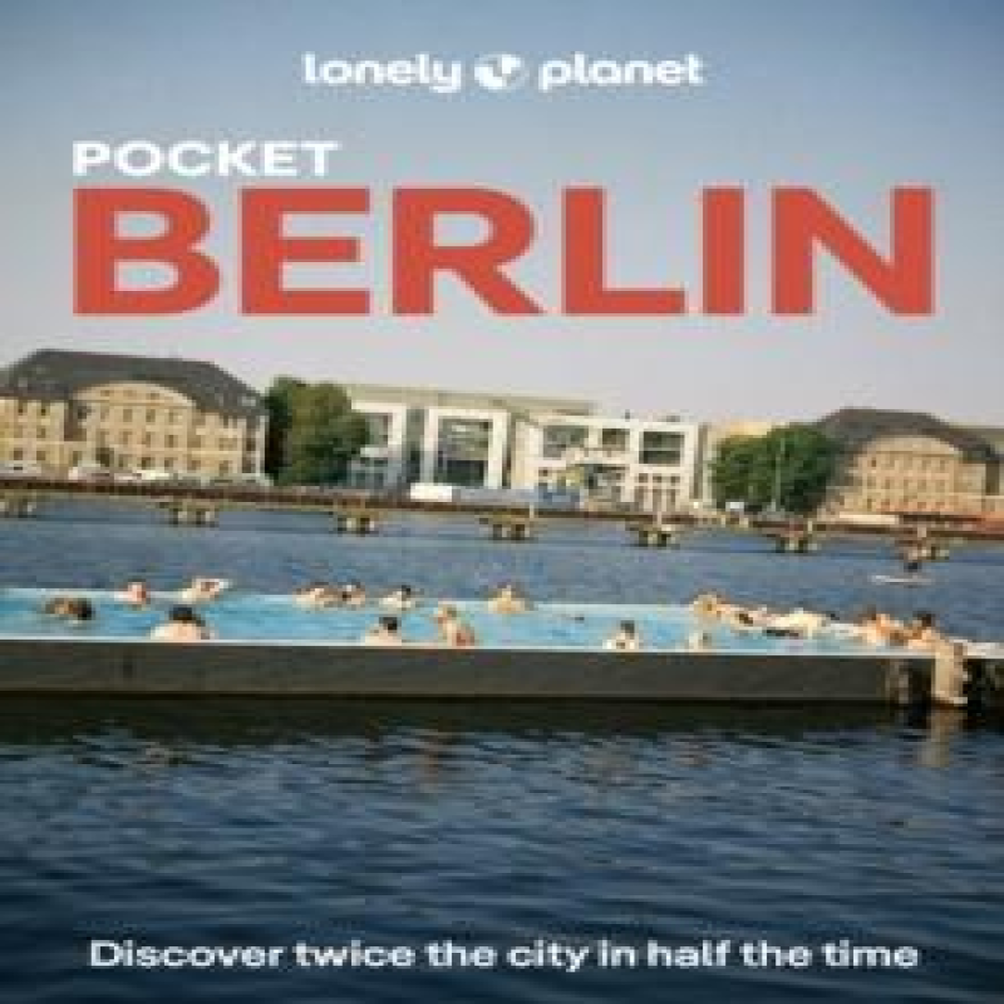 LIVRES Lonely Planet Pocket Berlin : Discover Twice the City in Half the Time Top Sights Maps & Walking Tours Covers Reichstag & Unter den Linden, Museum Island & Alexanderplatz and more