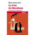 L'AVENEMENT DE LA DEMOCRATIE. TOME 2, LA CRISE DU LIBERALISME 1880-1914, Gauchet Marcel