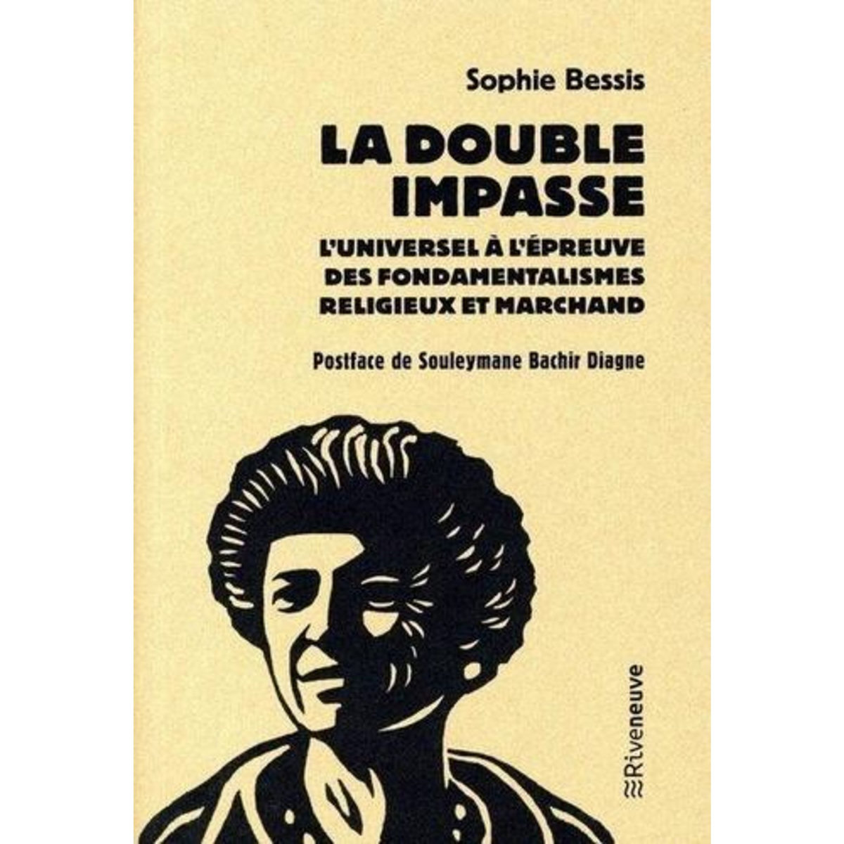 LA DOUBLE IMPASSE. L'UNIVERSEL A L'EPREUVE DES FONDAMENTALISMES RELIGIEUX ET MARCHANDS, Bessis Sophie