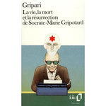 LA VIE, LA MORT ET LA RESURRECTION DE SOCRATE-MARIE GRIPOTARD, Gripari Pierre