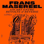 FRANS MASEREEL. UN ART ENTRE REVOLTE & REVERIE, Dégardin Samuel