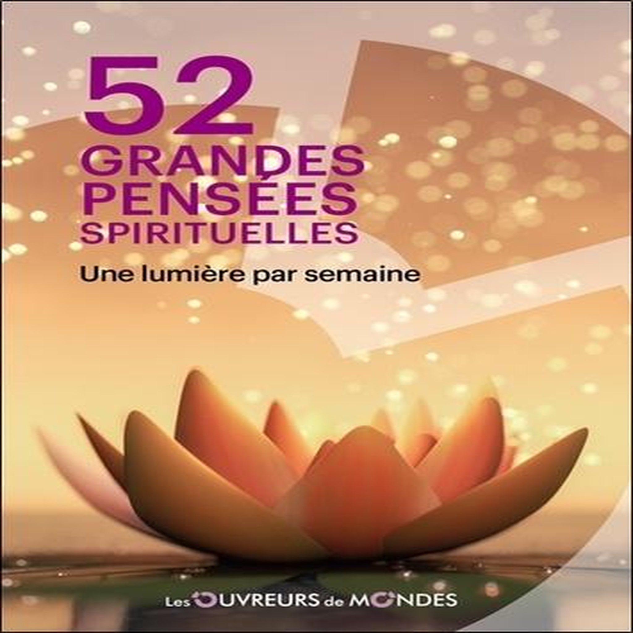 52 GRANDES PENSEES SPIRITUELLES. UNE LUMIERE PAR SEMAINE, Les ouvreurs de mondes