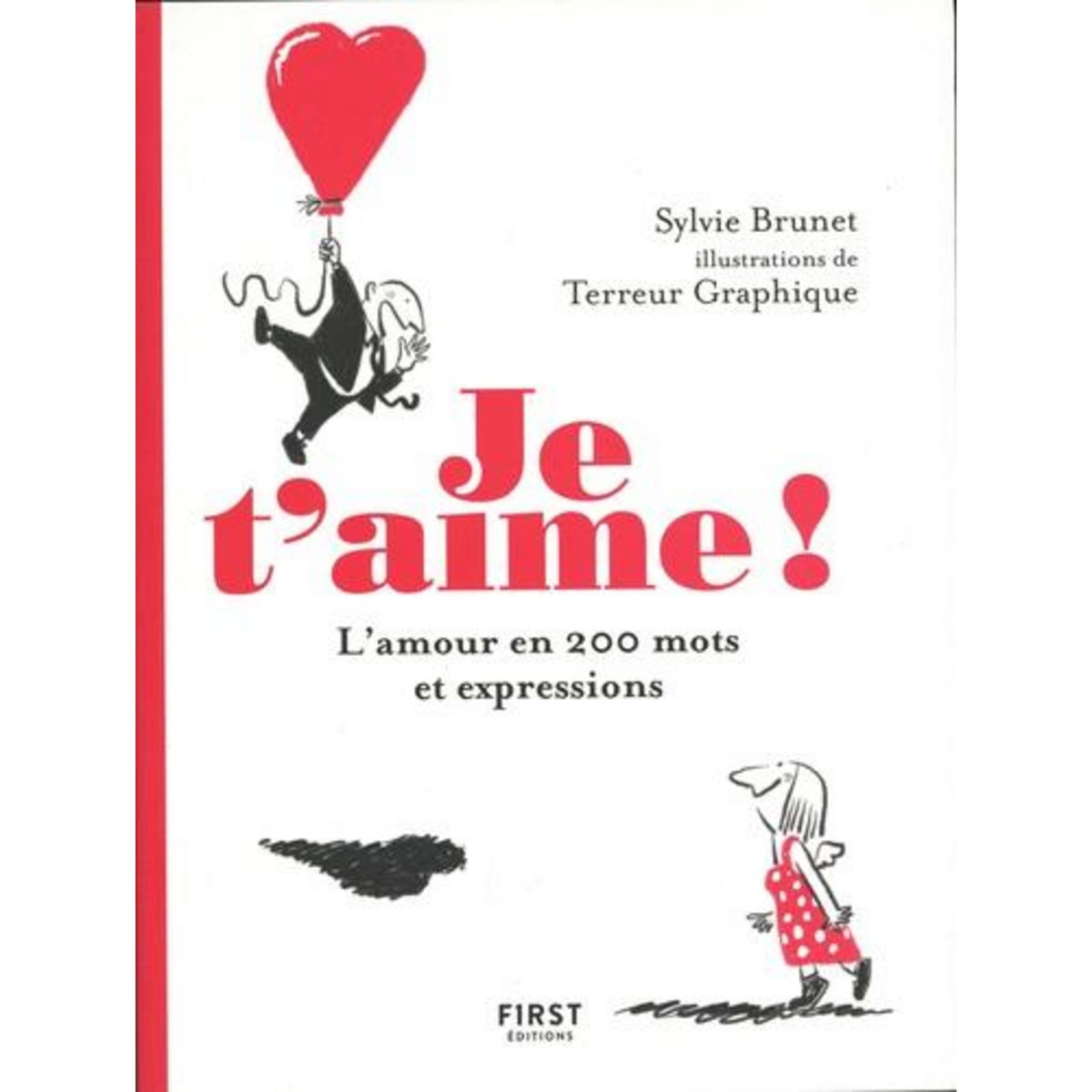 JE T'AIME ! L'AMOUR EN 200 MOTS ET EXPRESSIONS, Brunet Sylvie H.
