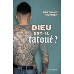 DIEU EST-IL TATOUE? EGLISE ET TATOUAGES : UNE QUESTION D'AVENIR, Monnier Bertrand