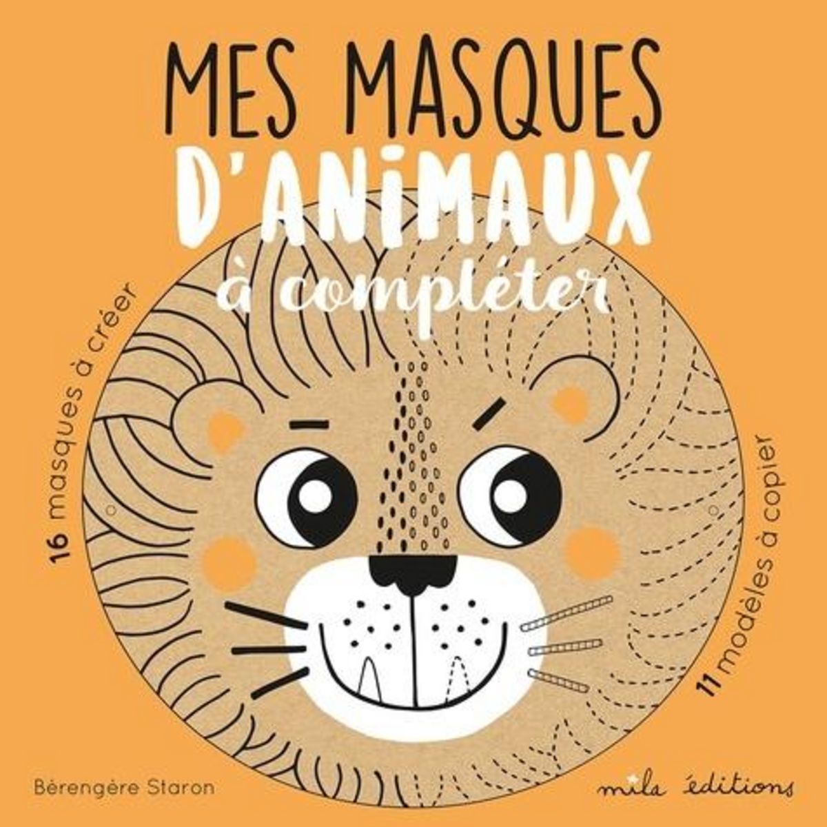 MES MASQUES D'ANIMAUX A COMPLETER, Staron Bérengère