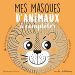 MES MASQUES D'ANIMAUX A COMPLETER, Staron Bérengère
