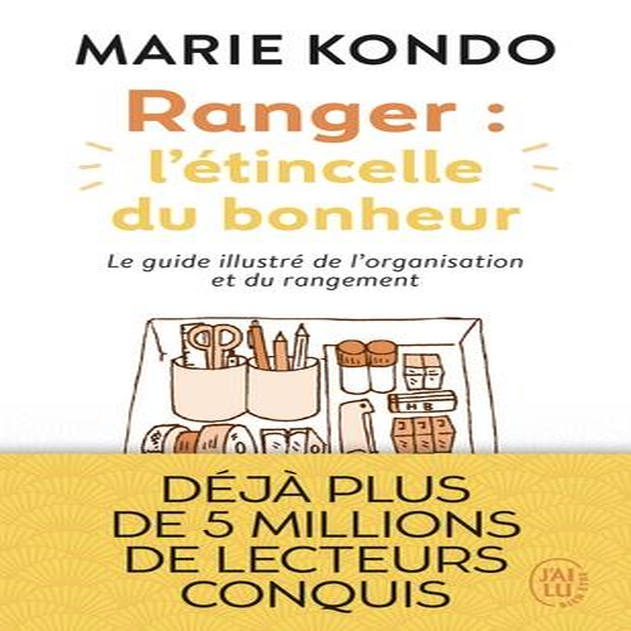RANGER : L'ETINCELLE DU BONHEUR. UN MANUEL ILLUSTRE PAR UNE EXPERTE DANS L'ART DE L'ORGANISATION ET DU RANGEMENT, Kondo Marie