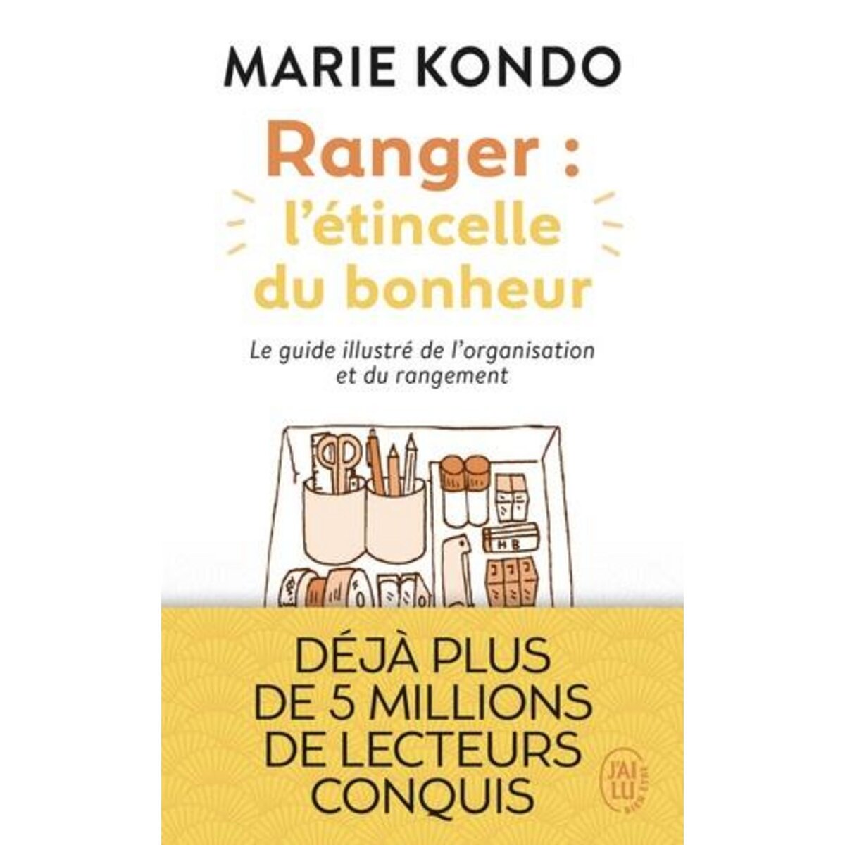 RANGER : L'ETINCELLE DU BONHEUR. UN MANUEL ILLUSTRE PAR UNE EXPERTE DANS L'ART DE L'ORGANISATION ET DU RANGEMENT, Kondo Marie