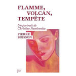 FLAMME, VOLCAN, TEMPETE. UN PORTRAIT DE CHRISTINE PAWLOWSKA, Boisson Pierre