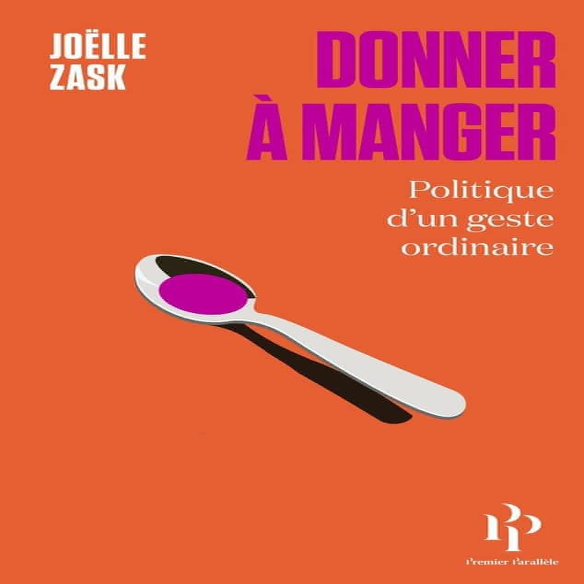 DONNER A MANGER. POLITIQUE D'UN GESTE ORDINAIRE, Zask Joëlle
