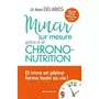  MINCIR SUR MESURE. GRACE A LA CHRONO-NUTRITION, EDITION ACTUALISEE, Delabos Alain