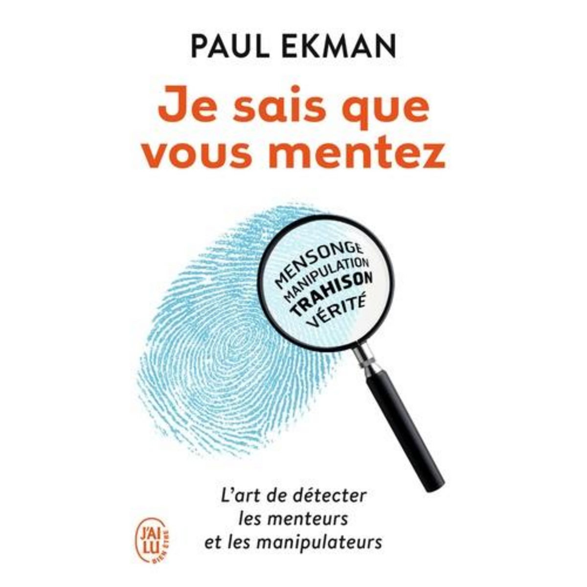 JE SAIS QUE VOUS MENTEZ ! L'ART DE DETECTER CEUX QUI VOUS TROMPENT, Ekman Paul
