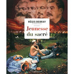JEUNESSE DU SACRE, Debray Régis