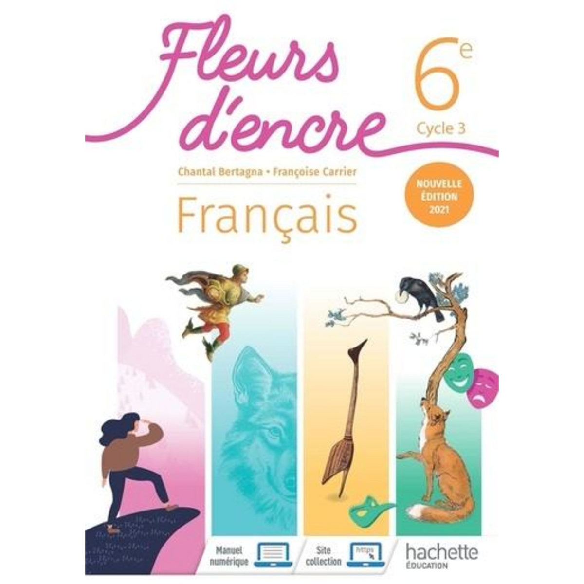 FRANCAIS 6E CYCLE 3 FLEURS D'ENCRE. EDITION 2021, Bertagna Chantal