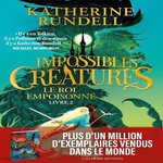 IMPOSSIBLES CREATURES TOME 2 : LE ROI EMPOISONNE, Rundell Katherine