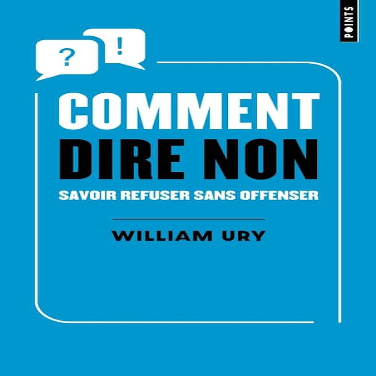 COMMENT DIRE NON. SAVOIR REFUSER SANS OFFENSER, Ury William