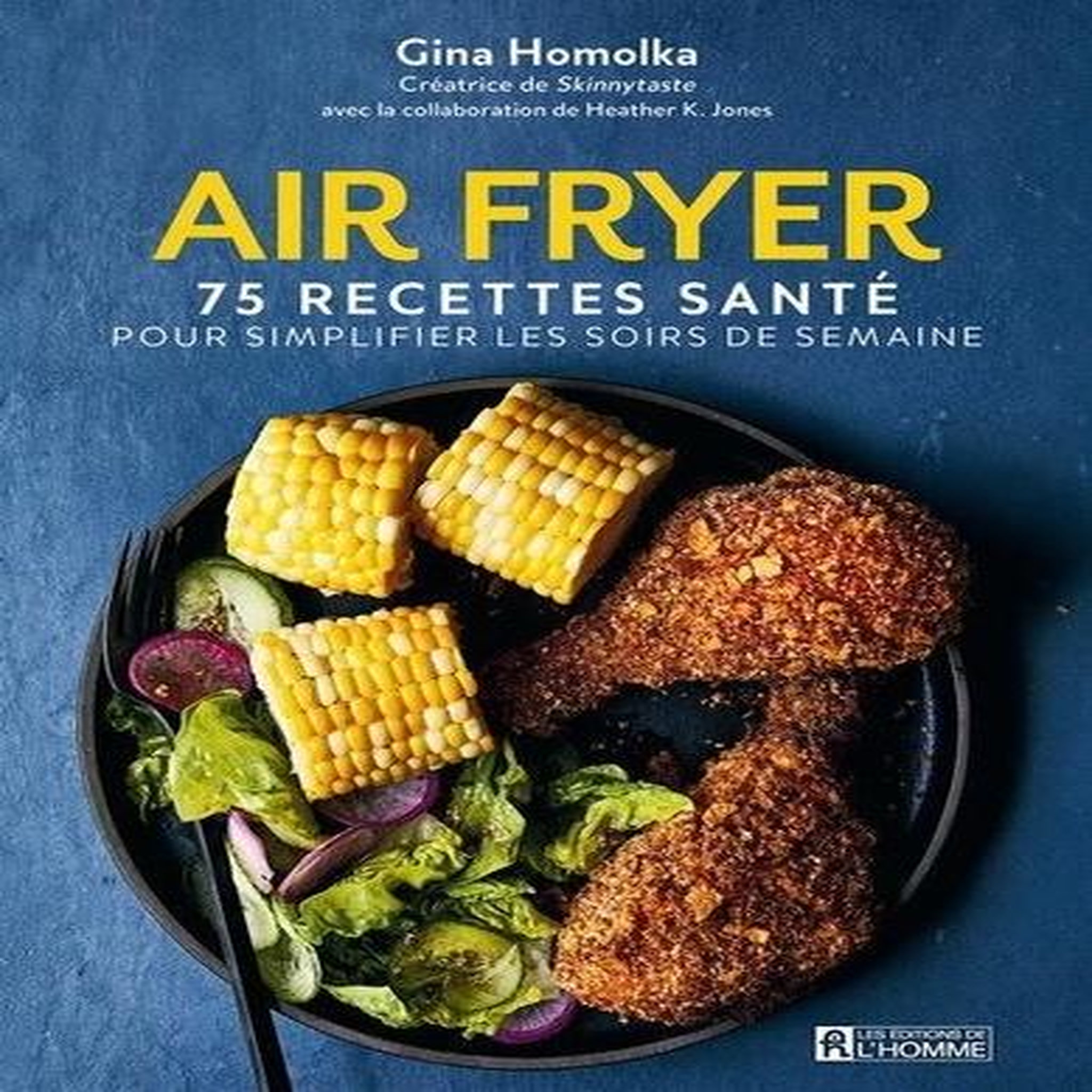 AIR FRYER. 75 RECETTES SANTE POUR SIMPLIFIER LES SOIRS DE SEMAINE, Homolka Gina