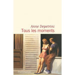 TOUS LES MOMENTS, Depetrini Anne