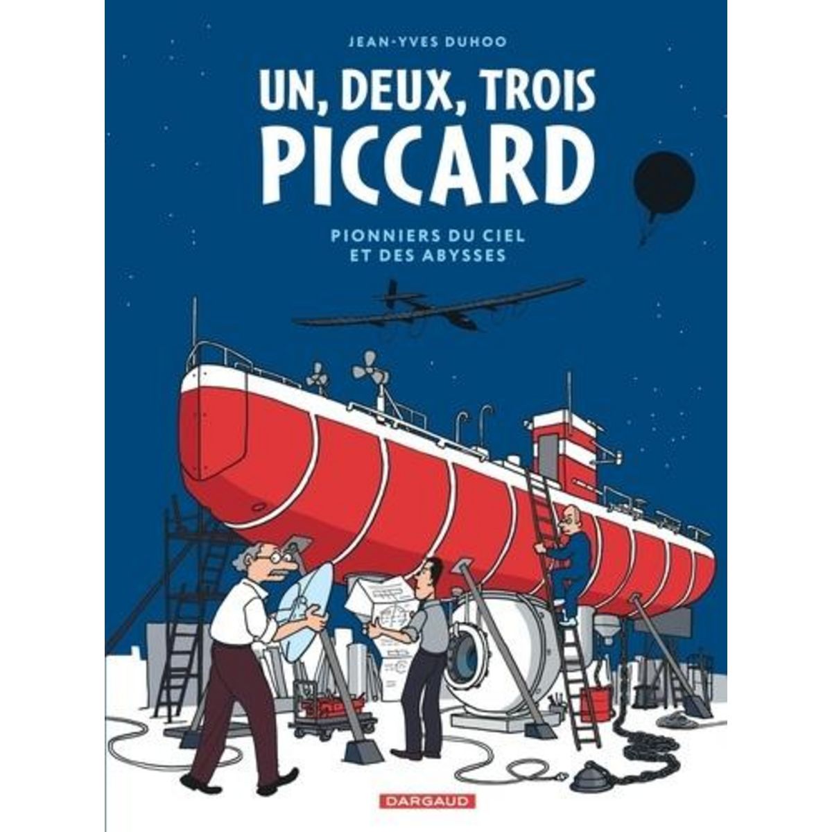 UN, DEUX, TROIS PICCARD. PIONNIERS DU CIEL ET DES ABYSSES, Duhoo Jean-Yves