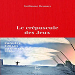 LE CREPUSCULE DES JEUX. ENQUETE SUR LES JO D'HIVER 2030, Desmurs Guillaume
