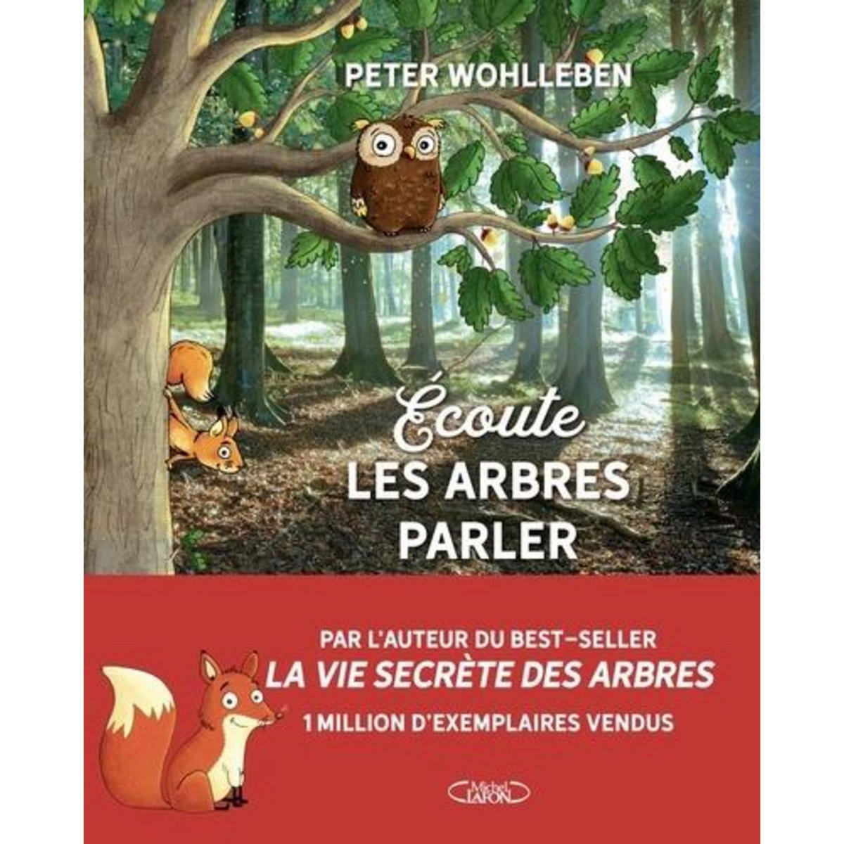 ECOUTE LES ARBRES PARLER. A LA DECOUVERTE DE LA FORET, Wohlleben Peter