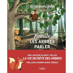 ECOUTE LES ARBRES PARLER. A LA DECOUVERTE DE LA FORET, Wohlleben Peter