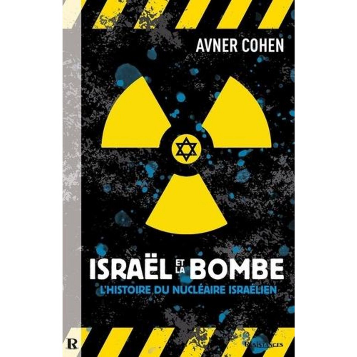 ISRAEL ET LA BOMBE. L'HISTOIRE DU NUCLEAIRE ISRAELIEN, Cohen Avner