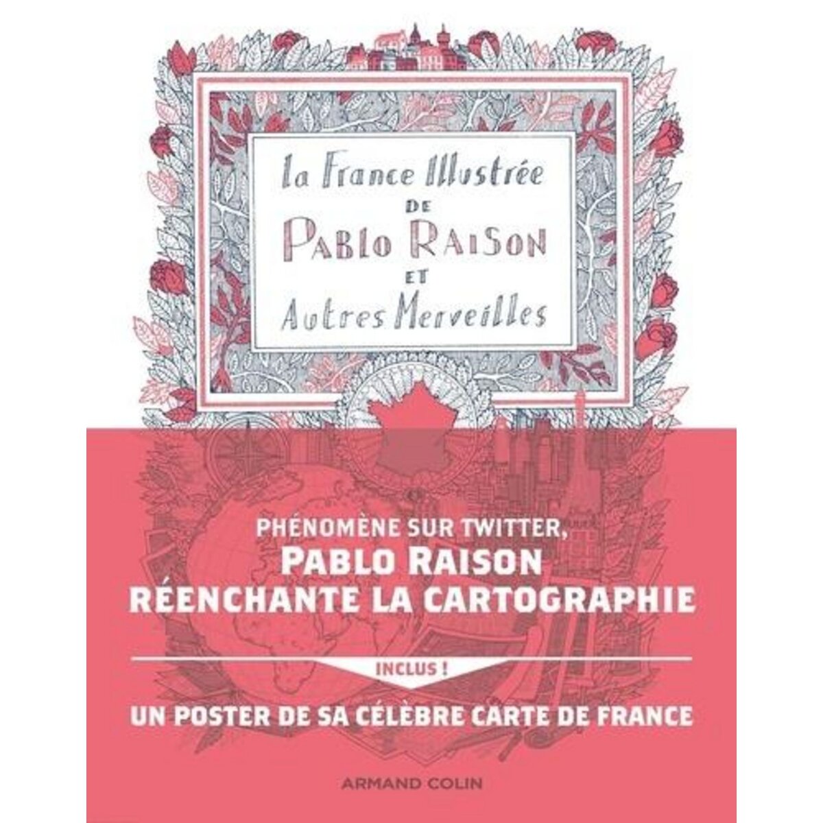 LA FRANCE ILLUSTREE DE PABLO RAISON ET AUTRES MERVEILLES. AVEC UN POSTER DE SA CELEBRE CARTE DE FRANCE INCLUS, Raison Pablo