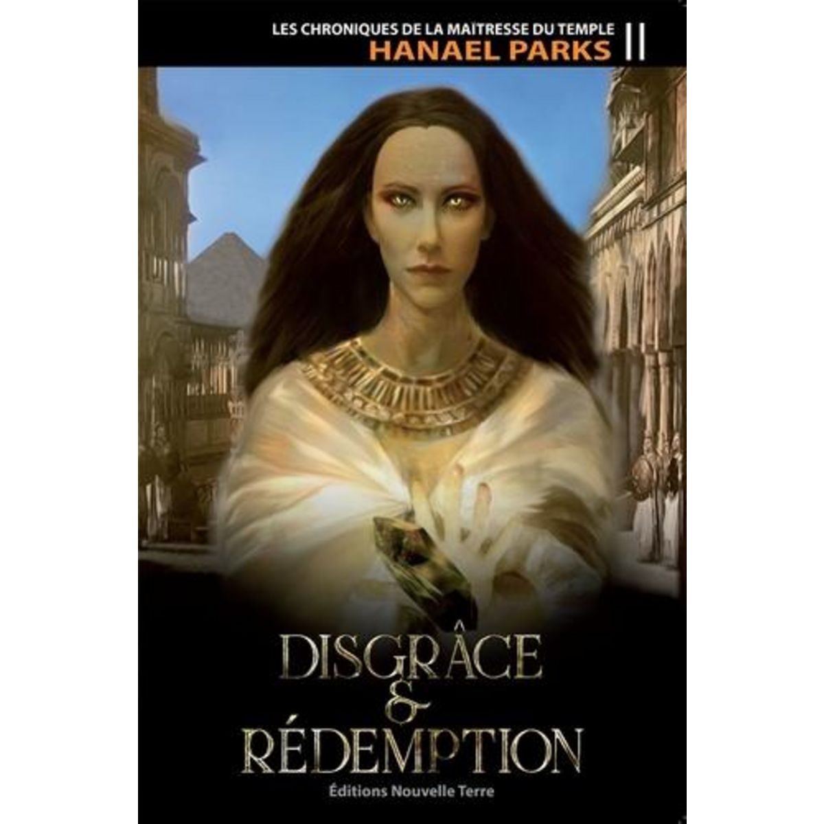 Les chroniques de la maitresse du temple Tome 2 : Disgrâce & Rédemption, Parks Hanael