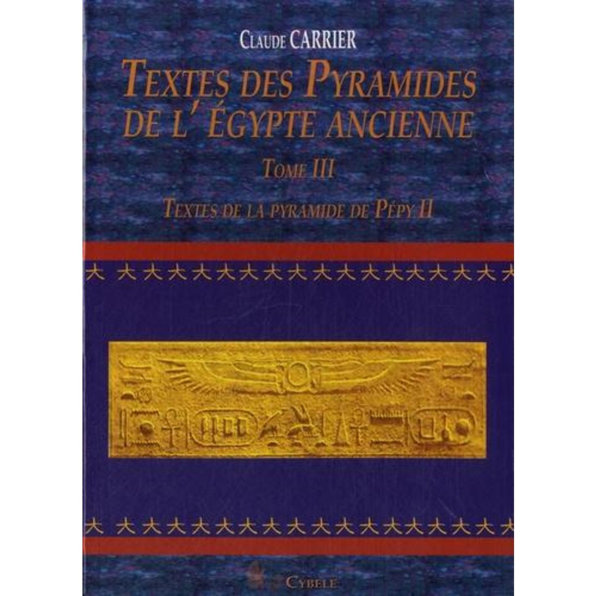 TEXTES DES PYRAMIDES DE L'EGYPTE ANCIENNE. TOME 3, TEXTES DE LA PYRAMIDE DE PEPY II, Carrier Claude